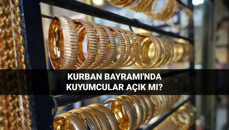 Kuyumcular Bayramda Açık mı? 2023 Kurban Bayramı’nda Gözler Onlarda!