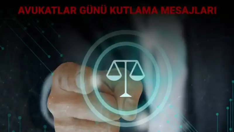 Avukatlar Günü'nde Mesajlar: Hukukun Savunucularına Duygusal Sözler