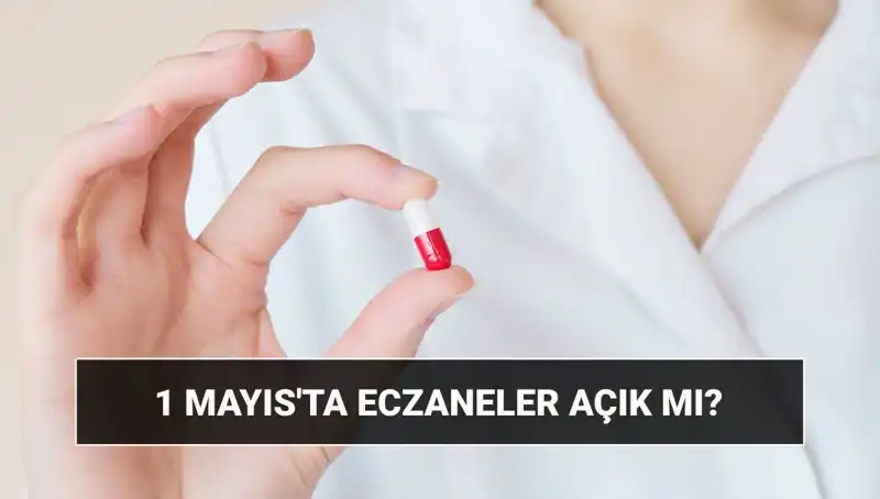 1 Mayıs'ta Eczaneler Açık mı? Tatil Planları Artık Değişti!