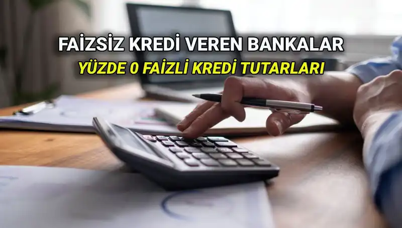 Yüzde 0 Faizli Kredi Veren Bankalar: 2025'te Hangi Seçenekler Var?