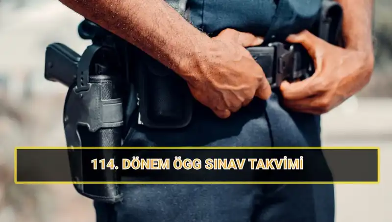 ÖGG 114. Dönem Sınav Tarihleri: EGM Özel Güvenlik Sonuçları Ne Zaman Açıklanacak?