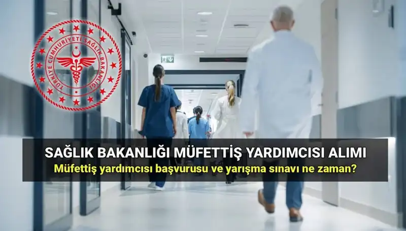 2025 Yılı Sağlık Bakanlığı Müfettiş Yardımcısı Alım Süreci Başlıyor!