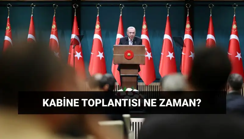 Cumhurbaşkanlığı Kabinesi Toplantısı Ne Zaman Gerçekleşecek?