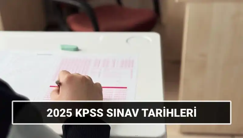 2025 KPSS Açıklandı: Sınav Tarihleri ve Tüm Detaylar Burada!
