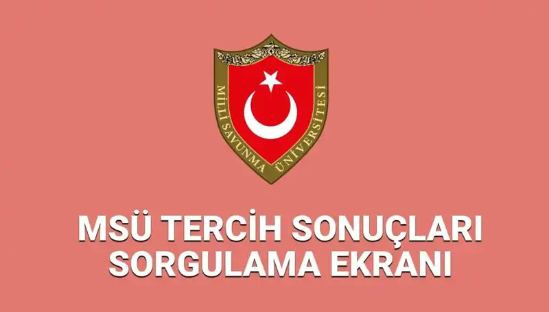 2025 MSÜ Tercih Sonuçları Açıklandı mı? Yerleştirme Sonuçları ve Sorgulama Detayları