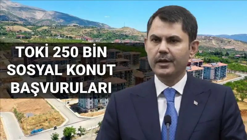 2025’in En Önemli Konutu: TOKİ 250 Bin Sosyal Konut Başvuruları Başlıyor!