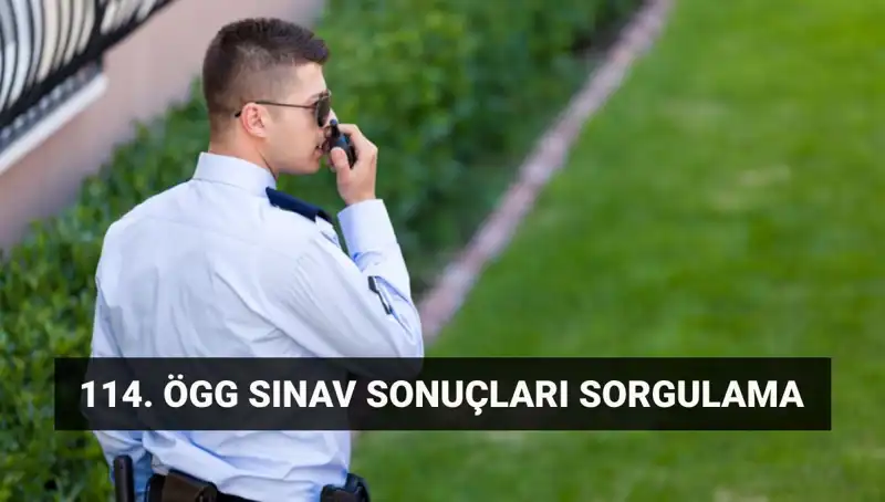 Özel Güvenlik Sınav Sonuçları Açıklandı mı? 114. Dönem Detayları Burada!
