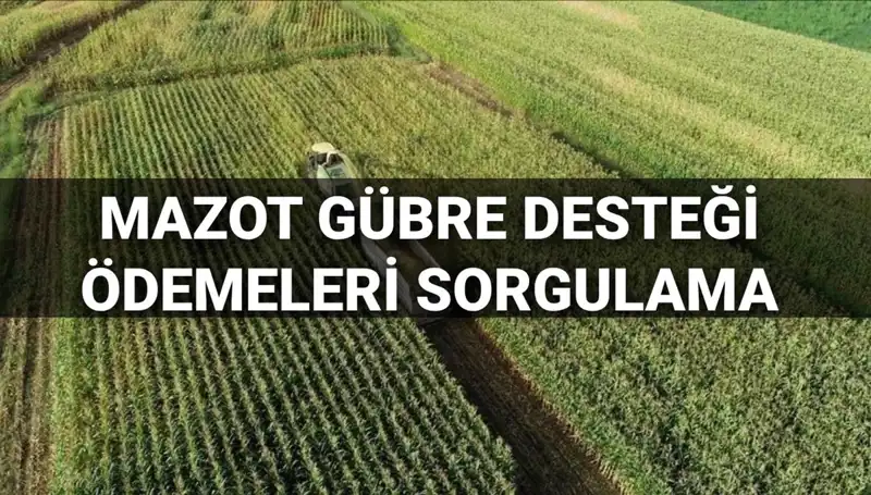 2025 Mart Ayı Mazot ve Gübre Desteği Ödemeleri Sorgulama Bilgileri